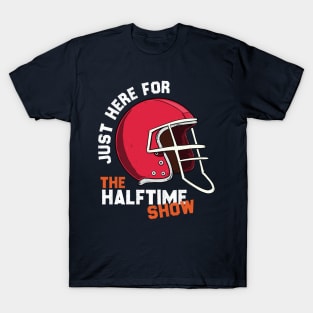 JUST HERE FOR THE HALFTIME SHOW T-Shirt